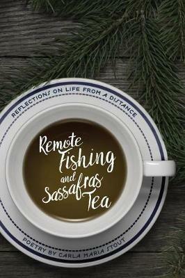 Remote Fishing and Sassafras Tea: Poems - Carla Maria Stout - cover