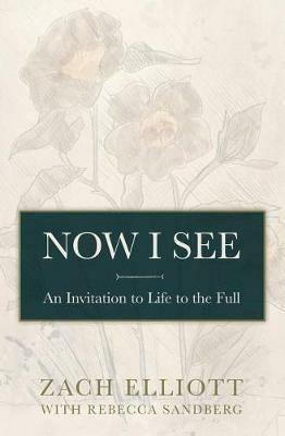 Now I See: An Invitation to Life to the Full - Zach Elliott - cover