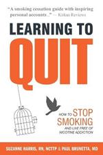 Learning to Quit: How to Stop Smoking and Live Free of Nicotine Addiction