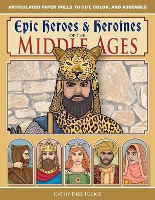 Epic Heroes & Heroines of the Middle Ages - Cathy Diez-Luckie - cover