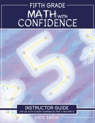 Fifth Grade Math with Confidence Instructor Guide - Kate Snow - cover