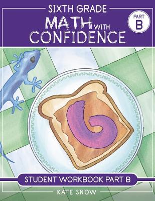 Sixth Grade Math with Confidence Student Workbook B - Kate Snow - cover