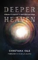Deeper Heaven: A Reader's Guide to C. S. Lewis's Ransom Trilogy - Christiana Hale - cover