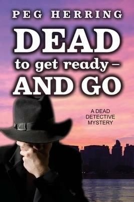 Dead to Get Ready--and Go - Peg Herring - cover