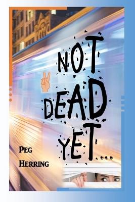 Not Dead Yet... - Peg Herring - cover