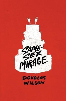 Same-Sex Mirage (and Some Biblical Responses) - Douglas Wilson - cover