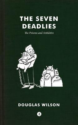 The Seven Deadlies: Poisons and Antidotes - Douglas Wilson - cover