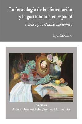 La fraseologia de la alimentacion y la gastronomia en espanol - Lyu Xiaoxiao - cover