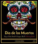 Dia De Los Muertos: Day of the Dead and Sugar Skull Coloring Book, Celebration Edition
