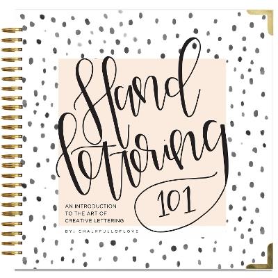 Hand Lettering 101: An Introduction to the Art of Creative Lettering - Chalkfulloflove - cover