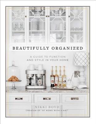Beautifully Organized: A Guide to Function and Style in Your Home - Nikki Boyd - cover