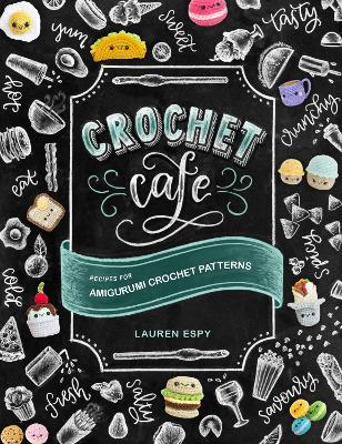 Crochet Cafe: Recipes for Amigurumi Crochet Patterns - Lauren Espy - cover
