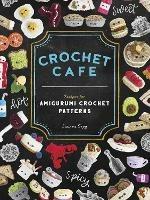 Crochet Cafe: Recipes for Amigurumi Crochet Patterns - Lauren Espy - cover