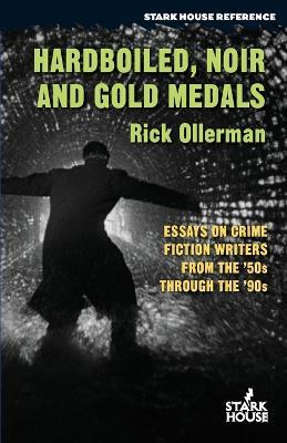 Hardboiled, Noir and Gold Medals: Essays on Crime Fiction Writers From the '50s Through the '90s - Rick Ollerman - cover