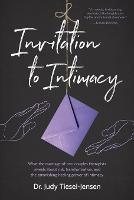 Invitation to Intimacy: What the Marriage of Two Couples Therapists Reveals About Risk, Transformation, and the Astonishing Healing Power of Intimacy