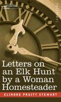 Letters on an Elk Hunt by a Woman Homesteader - Elinore Pruitt Stewart - cover
