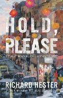 Hold, Please: Stage Managing A Pandemic - Richard Hester - cover