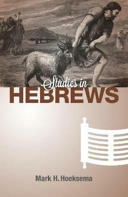 Studies in Hebrews - Mark H Hoeksema - cover