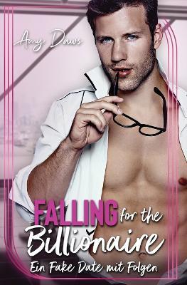 Falling for the Billionaire - ein Fake Date Mit Folgen - Amy Daws - cover