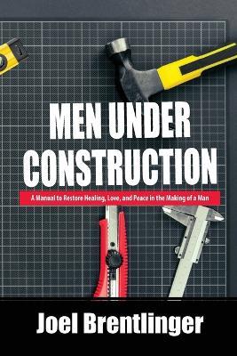 Men Under Construction - Joel Brentlinger - cover
