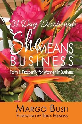 31 Day Devotional She Means Business: Faith & Prosperity for Women In Business - Margo D Bush - cover
