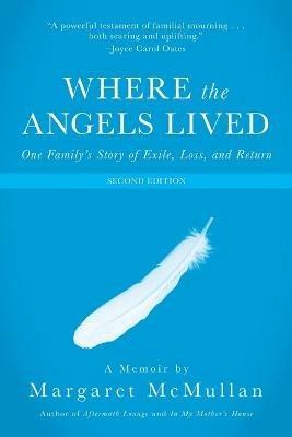 Where the Angels Lived: One Family's Story of Exile, Loss, and Return - Margaret McMullan - cover