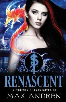 A Phoenix Dragon Novel 01: Renascent - Max Andren - cover
