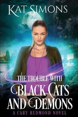The Trouble with Black Cats and Demons: A Cary Redmond Novel - Kat Simons - cover