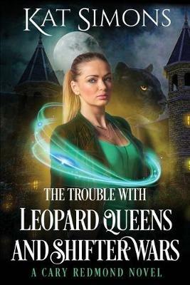 The Trouble with Leopard Queens and Shifter Wars: A Cary Redmond Novel - Kat Simons - cover