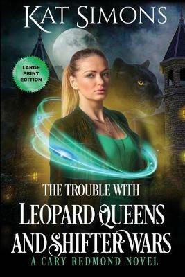 The Trouble with Leopard Queens and Shifter Wars: Large Print Edition - Kat Simons - cover