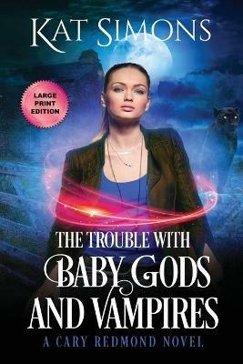 The Trouble with Baby Gods and Vampires: Large Print Edition - Kat Simons - cover