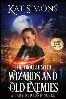 The Trouble with Wizards and Old Enemies: Large Print Edition - Kat Simons - cover