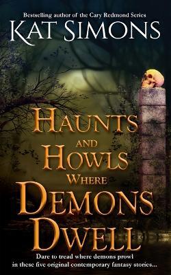 Haunts and Howls Where Demons Dwell - Kat Simons - cover