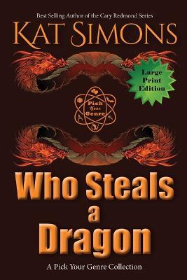 Who Steals a Dragon: Large Print Edition - Kat Simons - cover