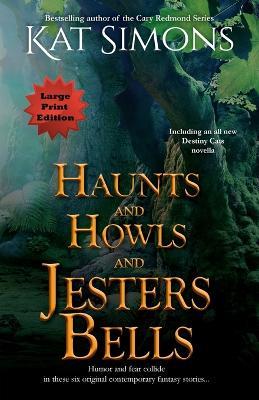 Haunts and Howls and Jesters Bells: Large Print Edition - Kat Simons - cover