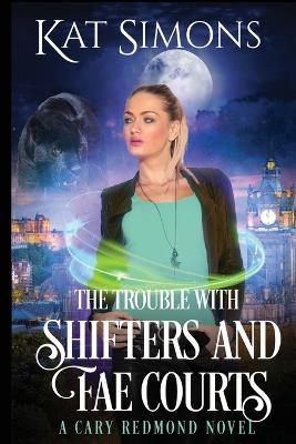 The Trouble with Shifters and Fae Courts - Kat Simons - cover