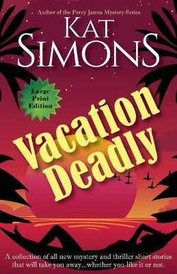 Vacation Deadly: Large Print Edition - Kat Simons - cover