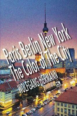 Paris Berlin New York - The Color of the City - Wolfgang Hermann - cover