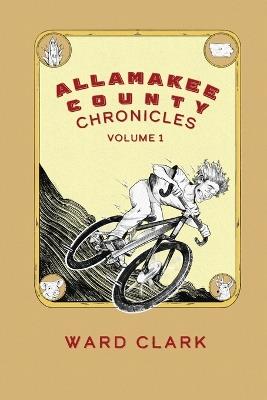 Allamakee County Chronicles Volume 1 - Ward Clark - cover