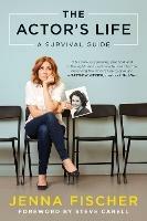 The Actor's Life: A Survival Guide - Jenna Fischer - cover