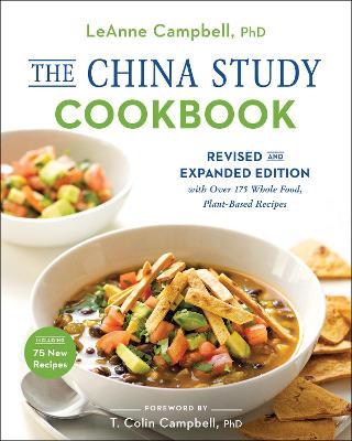 The China Study Cookbook: Revised and Expanded Edition with Over 175 Whole Food, Plant-Based Recipes - Leanne Campbell - cover