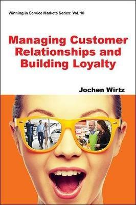 Managing Customer Relationships And Building Loyalty - Jochen Wirtz - cover