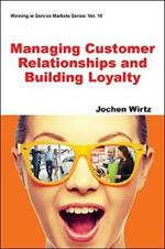 Managing Customer Relationships And Building Loyalty