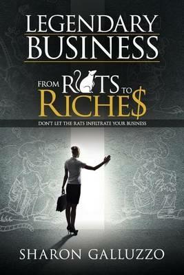 Legendary Business: From Rats to Riche$ - Sharon Galluzzo - cover
