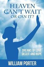 Heaven Can't Wait, or Can it?: Dreams Of Love, Deceit and Hope
