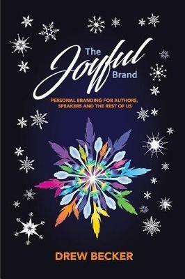 The Joyful Brand: Personal Branding for Authors, Speakers and the Rest of Us - Drew Becker - cover
