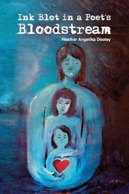 Ink Blot in a Poet's Bloodstream - Heather Angelika Dooley - cover