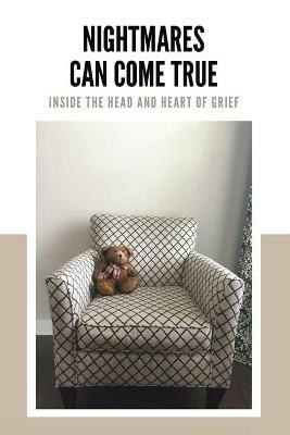 Nightmares Can Come True: Inside the Head and Heart of Grief - Levi Moore - cover