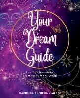 Your Dream Guide: Use Your Dreams to Create the Life You Want! - Carolina Fonseca Jimenez - cover