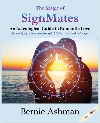 The Magic of SignMates: An Astrological Guide to Romantic Love - Bernie Ashman - cover